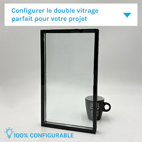 Double vitrage 100% configurable